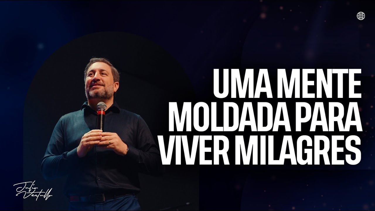 Uma mente moldada para viver milagres | Julio Vertullo