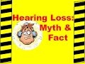 Hearing loss myths  facts  safety training  causes  prevention