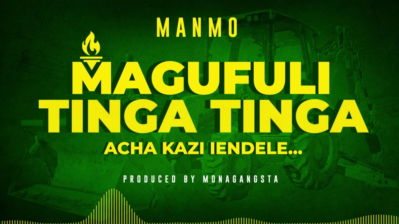 Magufuli Tinga Tinga (Acha Kazi Iendele)-Manmo - YouTube