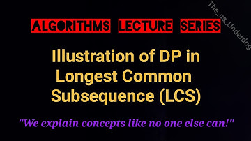 Illustration of DP in Longest Common Subsequence (LCS) | Algorithms Lecture 64 | The cs Underdog