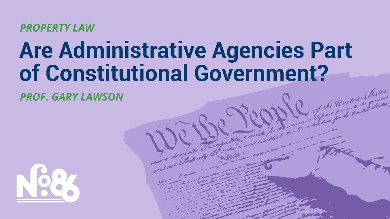 Are Administrative Agencies a Part of Constitutional Government? [No. 86 LECTURE]