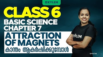 Class 6 Basic Science | Chapter 7 - Attraction Of Magnets / കാന്തം ആകർഷിക്കുമ്പോൾ | Xylem Class 6