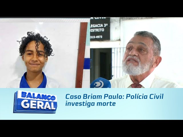 Caso Briam Paulo: Polícia Civil investiga morte