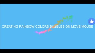 Creating rainbow colors bubbles on Mouse move in HTML, CSS and JS