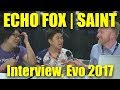 ECHO FOX | SAINT, T7 INTERVIEW, EVO 2017 (Timestamps Below)