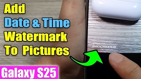 Galaxy S25/S25+/Ultra: How to Add Date & Time Watermark To Your Pictures With Camera