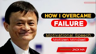 jack ma - overcame failure | how i overcame failure jack ma |  motivational speech | jack ma