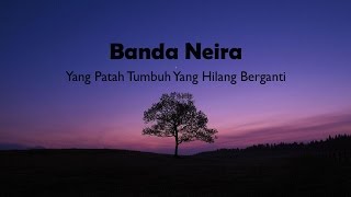 LIRIK Banda Neira - Yang Patah Tumbuh Yang Hilang Berganti