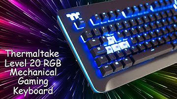 Thermaltake Level 20 RGB Mechanical Gaming Keyboard Review