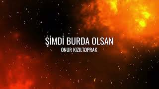 OnurKızıltoprak - Şimdi Burda Olsan (MelankolikBeat) Resimi