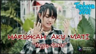 HAPPY ASMARA Terbaru  - Haruskah Aku Mati || Aku Sekuat Hati Bertahan Kamu Sebisanya - Koplo Version