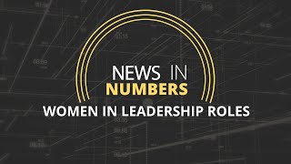 Women in leadership roles: News in Numbers