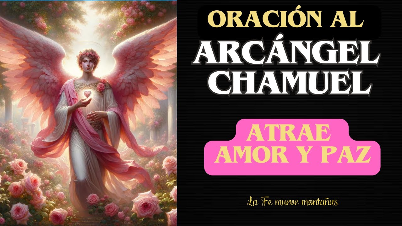 Oración al Arcángel Chamuel para Atraer Amor y Armonía: ¡Transforma tu ...