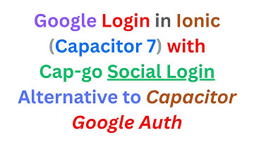 Google Login in Ionic (Capacitor 7) met Capgo Social Login | Alternatief voor CapacitorGoogleAuth