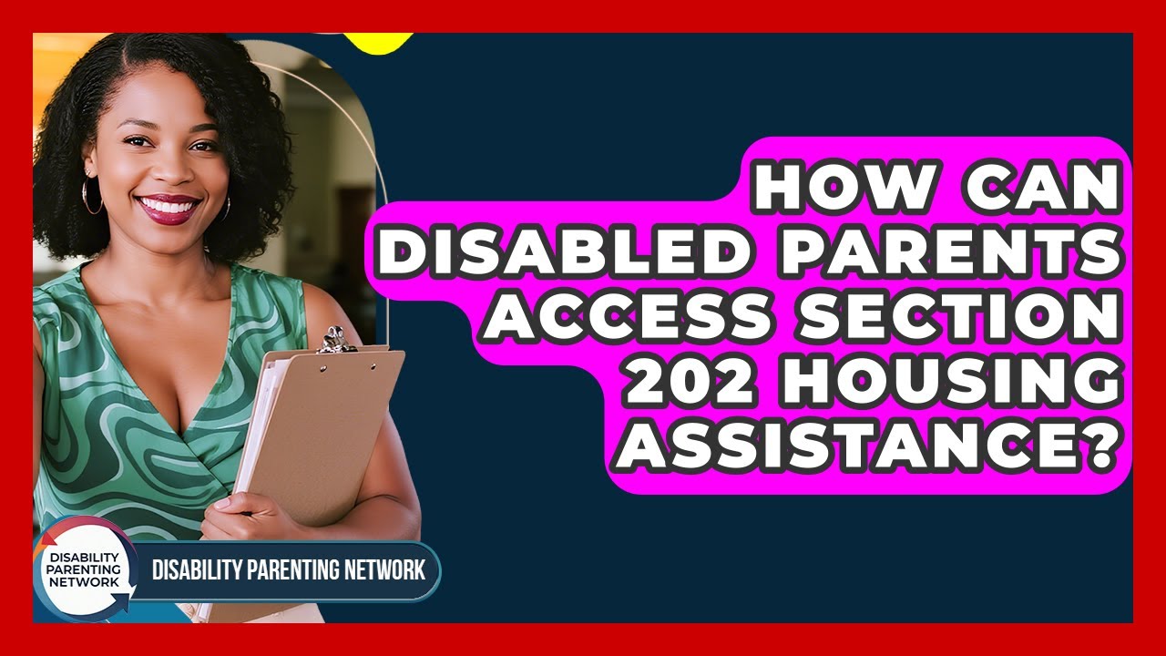 How Can Disabled Parents Access Section 202 Housing Assistance? - Disability Parenting Network