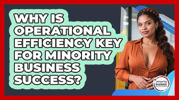 Why Is Operational Efficiency Key For Minority Business Success? - Minority Business Success Experts