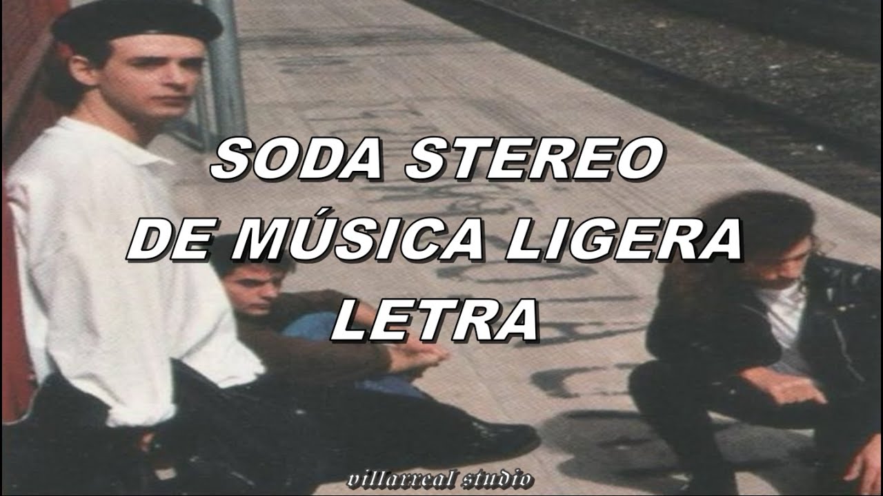 SODA STEREO - DE MÚSICA LIGERA | LETRA | Villarreal STUDIO - YouTube