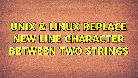 Unix & Linux: Replace new line character between two strings