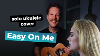 Adele "Easy On Me" Solo Ukulele Cover by Brett McQueen