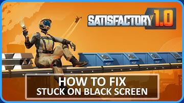 [FIXED] Satisfactory Stuck on Black Screen PC | Fix Satisfactory Black Screen Issue on PC