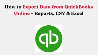 How to Export Data from QuickBooks Online – Reports, CSV & Excel