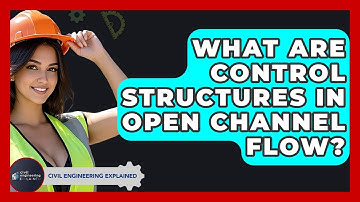What Are Control Structures In Open Channel Flow? - Civil Engineering Explained