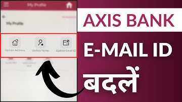 Axis Bank App में E- Mail Id कैसे Change करें ? | Change Axis Bank E- Mail Id