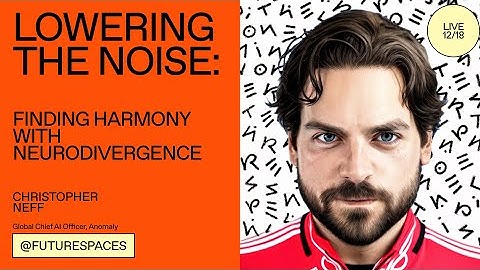 Finding Harmony With Neurodivergence, Christopher Neff, Global Chief AI Officer at Anomaly