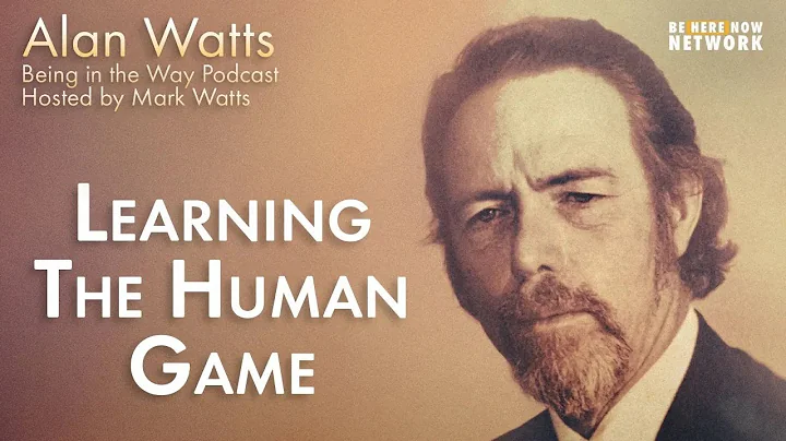 Alan Watts: Learning the Human Game  Being in the ...