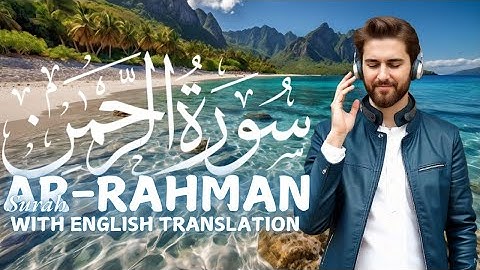 Surah Rahman (The Beneficent) سورة الرحمن Spellbinding Quran with Translation & Explanation