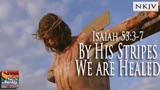 Isaiah 53:3-7 Music Video "By His Stripes We are Healed" (Christian Scripture Praise Worship Lyrics) chords