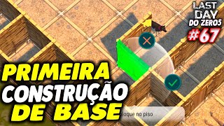 PRIMEIRA CONSTRUÇÃO DE BASE - LAST DAY DO ZERO 5 67