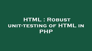 HTML : Robust unit-testing of HTML in PHP