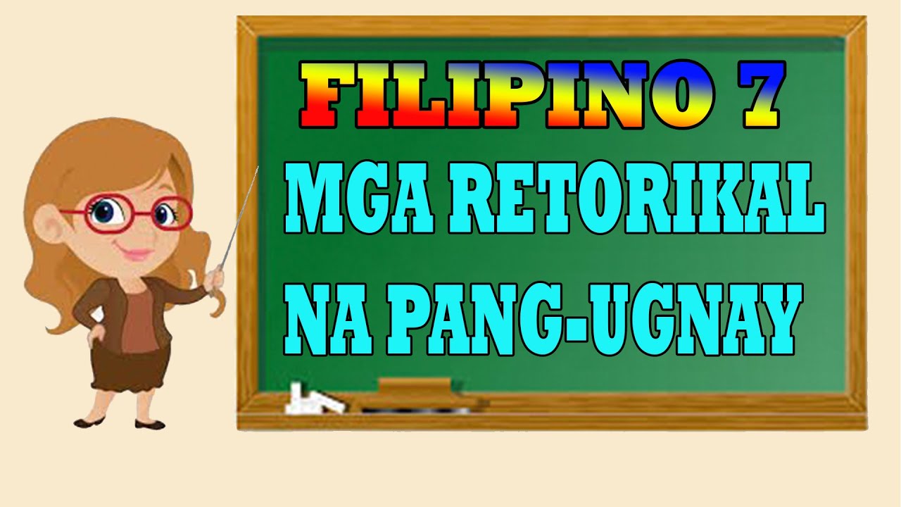 FILIPINO 7: MGA RETORIKAL NA PANG-UGNAY - YouTube