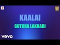 Kaalai  gutkha lakkadi tamil lyric  str vedika  gv prakash kumar