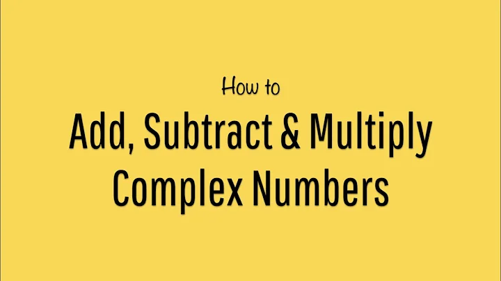 How to Add, Subtract & Multiply Complex Numbers