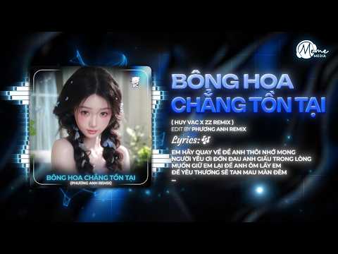 Bông Hoa Chẳng Tồn Tại (Style Thazh x Đông Remix) - Huy Vạc | Em Hãy Quay Về Để Anh Thôi Nhớ Mong