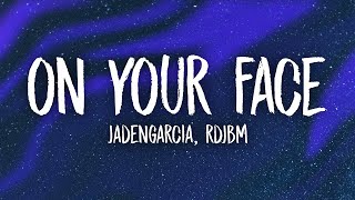 JadenGarcia, RDJMB - On Your Face (Lyrics)  | 15p Lyrics/Letra