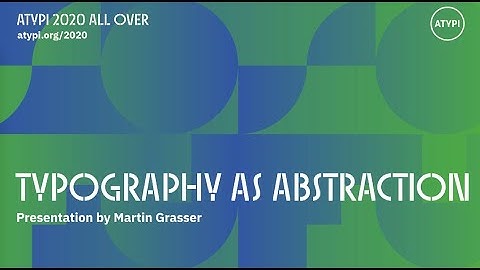 Type as Abstraction | Martin Grasser | ATypI 2020 All Over