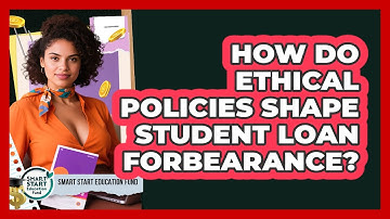 How Do Ethical Policies Shape Student Loan Forbearance? - Smart Start Education Fund