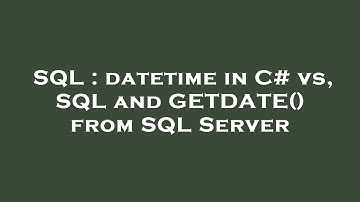 SQL : datetime in C# vs, SQL and GETDATE() from SQL Server