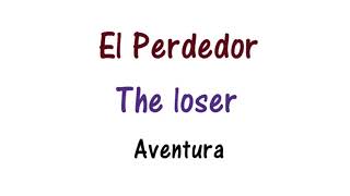 Aventura - El perdedor Lyrics English and Spanish - Translation & Meaning - The loser