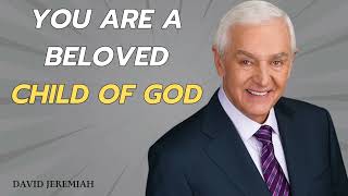 You Are a Beloved Child of God  David Jeremiah 2024