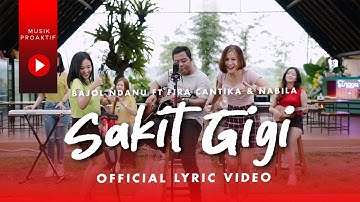 Bajol Ndanu Ft. Fira Cantika & Nabila - Sakit Gigi - (Official Lyric Video)