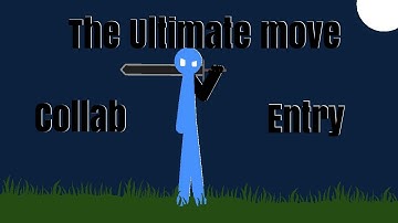 "Stick nodes"- The Ultimate Move collab entry (hosted by son goku anims)