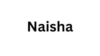 How to pronounce the Indian name Naisha like a native speaker.