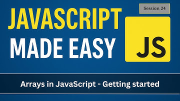 Arrays in JavaScript | JavaScript Made Easy - Session 24