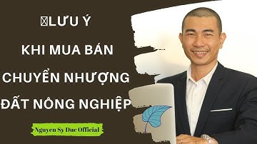 Chuyển Nhượng Mua Bán Đất Nông Nghiệp Cần Lưu Ý Gì ? | Nguyễn Sỹ Đức