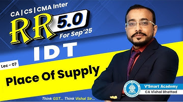 07 | Place Of Supply | Rapid Revision 5.0 For Sept 25 | CA Inter IDT | CA Vishal Bhattad