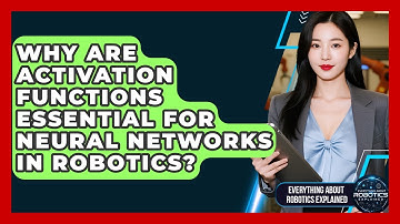 Why Are Activation Functions Essential For Neural Networks In Robotics?